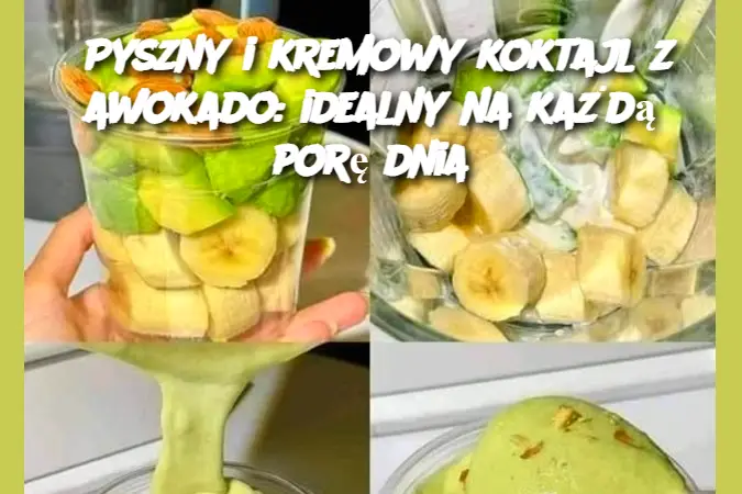 Pyszny i kremowy koktajl z awokado: idealny na każdą porę dnia