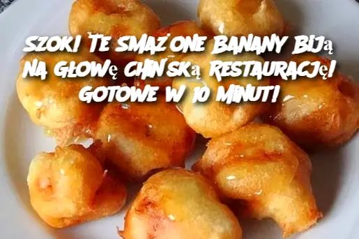 Szok! Te Smażone Banany Biją na Głowę Chińską Restaurację! Gotowe w 10 Minut!