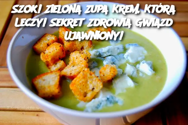 Szok! Zielona Zupa Krem, Która Leczy! Sekret Zdrowia Gwiazd Ujawniony!