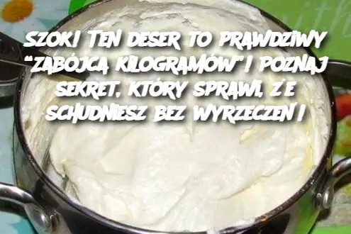 Szok! Ten deser to prawdziwy “Zabójca kilogramów”! Poznaj sekret, który sprawi, że schudniesz bez wyrzeczeń!