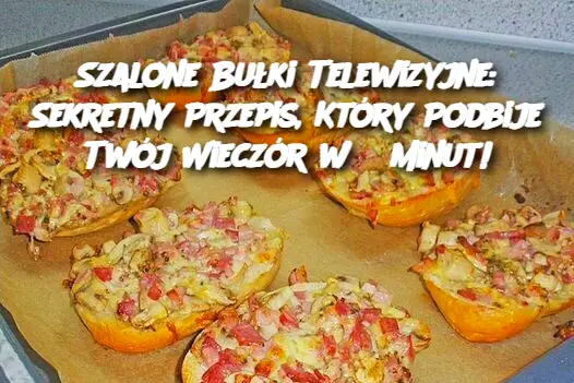 Szalone Bułki Telewizyjne: Sekretny Przepis, Który Podbije Twój Wieczór w 8 Minut!