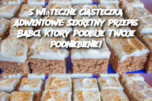 Świąteczne Ciasteczka Adwentowe: Sekretny Przepis Babci, Który Podbije Twoje Podniebienie!