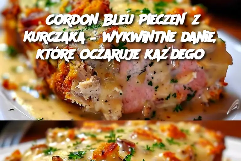 Cordon Bleu Pieczeń z Kurczaka – wykwintne danie, które oczaruje każdego