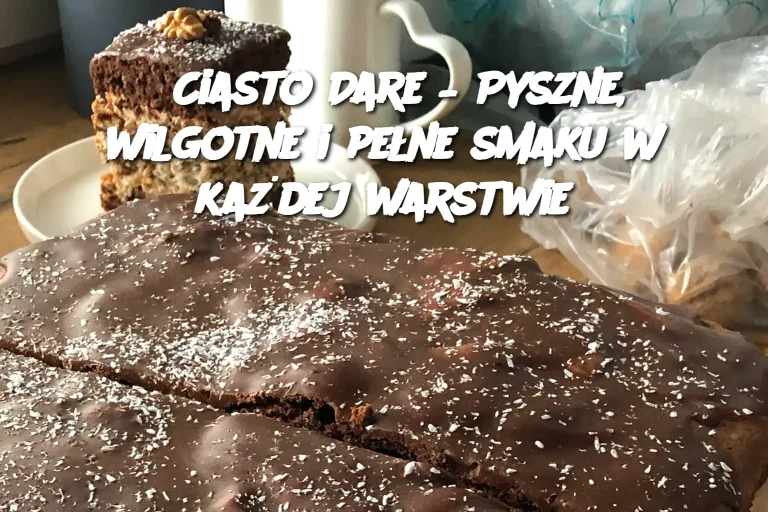 Ciasto Dare – Pyszne, wilgotne i pełne smaku w każdej warstwie