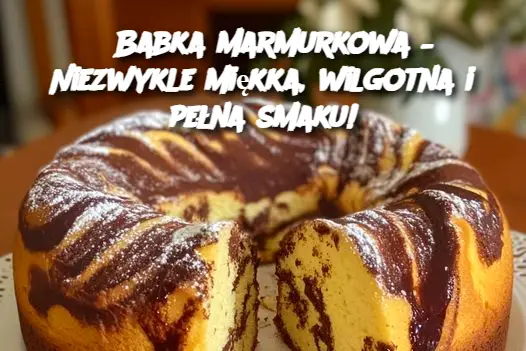 Babka marmurkowa – Niezwykle miękka, wilgotna i pełna smaku!