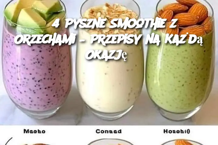 4 Pyszne Smoothie z Orzechami – Przepisy na Każdą Okazję