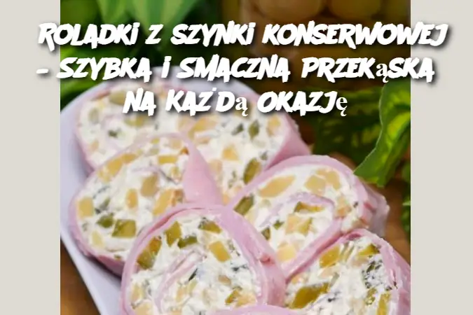 Roladki z szynki konserwowej – Szybka i Smaczna Przekąska na Każdą Okazję