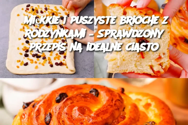 Miękkie i puszyste brioche z rodzynkami – Sprawdzony przepis na idealne ciasto