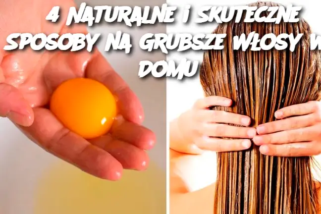 4 Naturalne i Skuteczne Sposoby na Grubsze Włosy w Domu