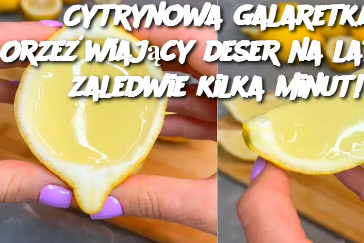 Cytrynowa galaretka: Orzeźwiający deser na lato w zaledwie kilka minut!