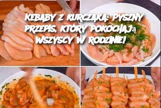 Kebaby z kurczaka: Pyszny przepis, który pokochają wszyscy w rodzinie!