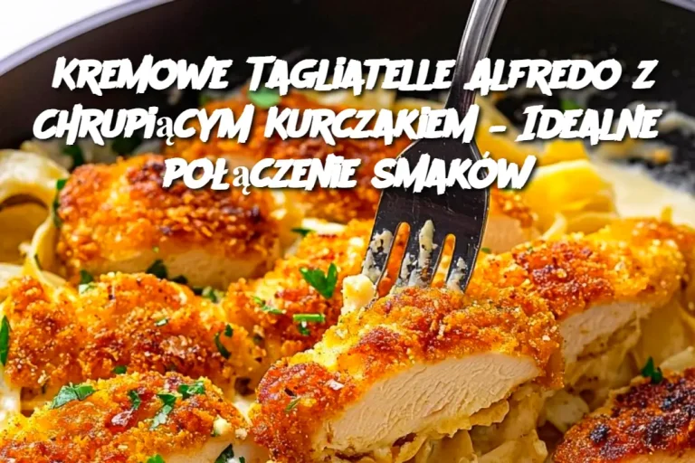 Kremowe Tagliatelle Alfredo z Chrupiącym Kurczakiem – Idealne połączenie smaków