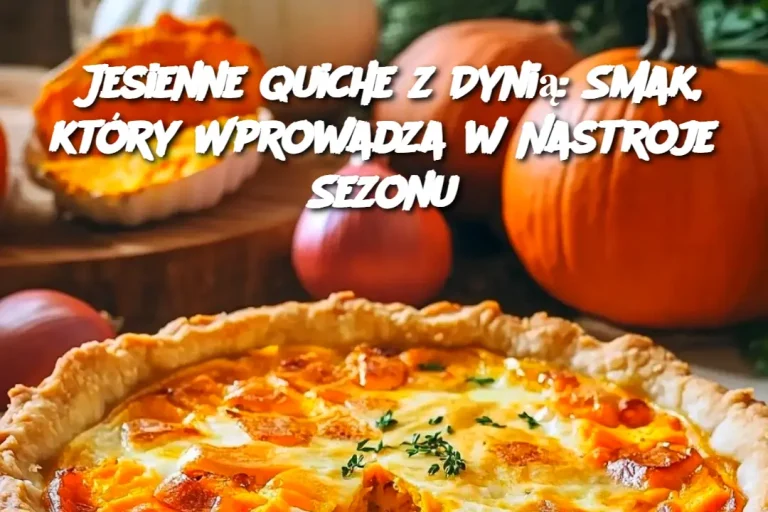 Jesienne Quiche z Dynią: Smak, który Wprowadza w Nastroje Sezonu