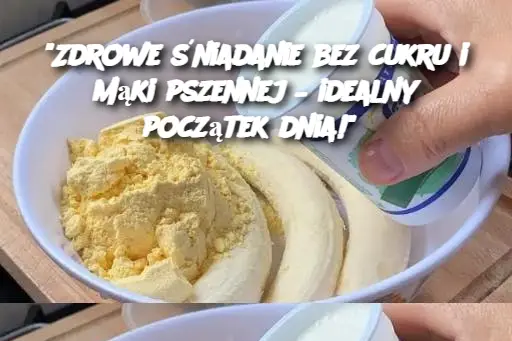 "Zdrowe śniadanie bez cukru i mąki pszennej – idealny początek dnia!"