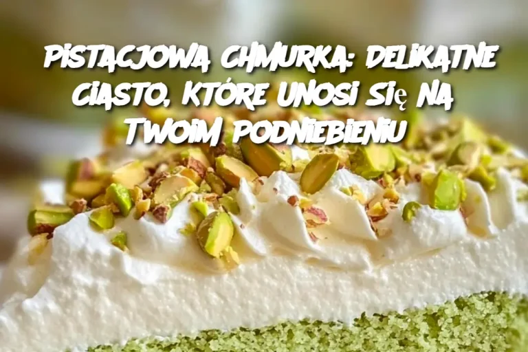 Pistacjowa Chmurka: Delikatne Ciasto, Które Unosi Się na Twoim Podniebieniu