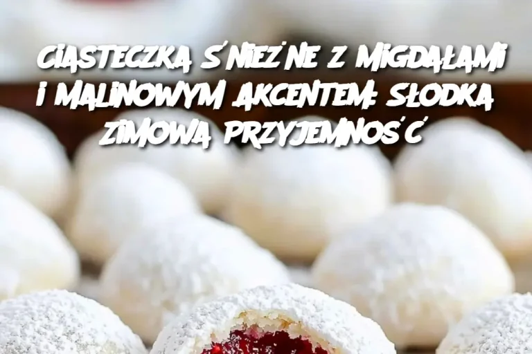 Ciasteczka Śnieżne z Migdałami i Malinowym Akcentem: Słodka Zimowa Przyjemność