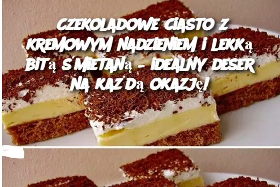 Czekoladowe ciasto z kremowym nadzieniem i lekką bitą śmietaną – idealny deser na każdą okazję!