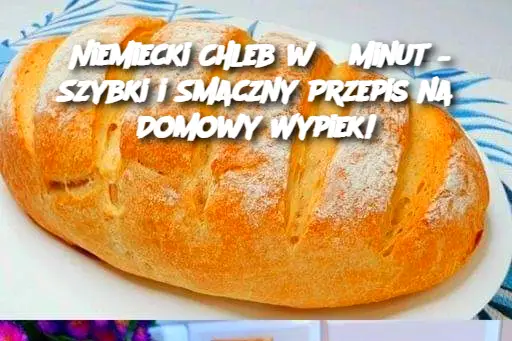 Niemiecki Chleb w 5 Minut – Szybki i Smaczny Przepis na Domowy Wypiek!