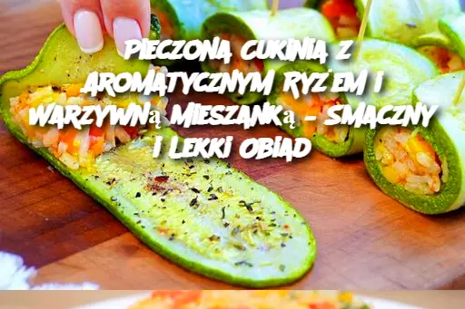 Pieczona Cukinia z Aromatycznym Ryżem i Warzywną Mieszanką – Smaczny i Lekki Obiad