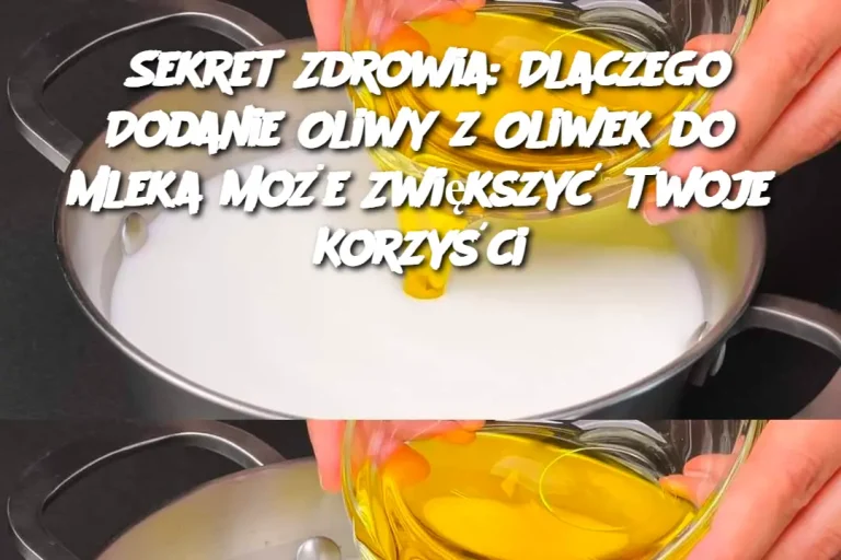 Sekret Zdrowia: Dlaczego Dodanie Oliwy z Oliwek do Mleka Może Zwiększyć Twoje Korzyści