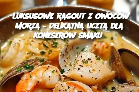 Luksusowe Ragout z Owoców Morza – Delikatna uczta dla koneserów smaku