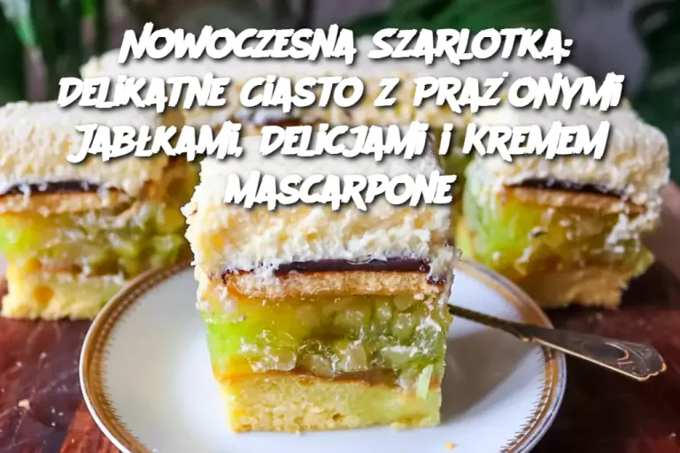 Nowoczesna Szarlotka: Delikatne Ciasto z Prażonymi Jabłkami, Delicjami i Kremem Mascarpone