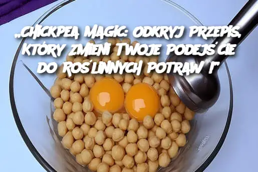 „Chickpea Magic: Odkryj Przepis, Który Zmieni Twoje Podejście do Roślinnych Potraw!”