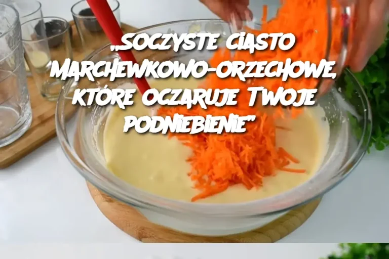 „Soczyste ciasto marchewkowo-orzechowe, które oczaruje Twoje podniebienie”