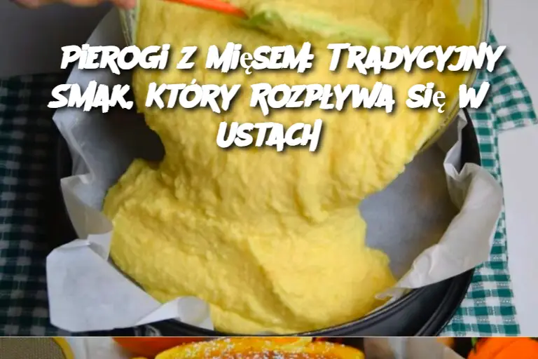 Pierogi z Mięsem: Tradycyjny Smak, Który Rozpływa się w Ustach