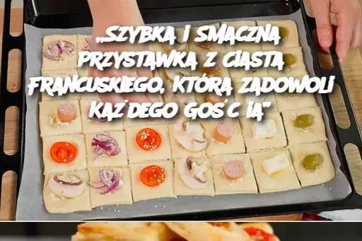 „Szybka i Smaczna Przystawka z Ciasta Francuskiego, Która Zadowoli Każdego Gościa”