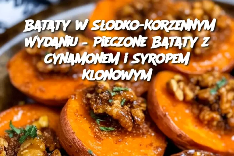 Bataty w Słodko-Korzennym Wydaniu – Pieczone Bataty z Cynamonem i Syropem Klonowym