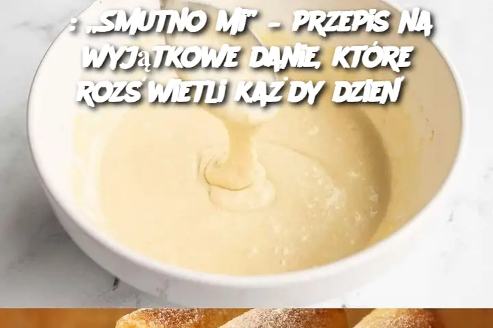 : „Smutno mi” – przepis na wyjątkowe danie, które rozświetli każdy dzień