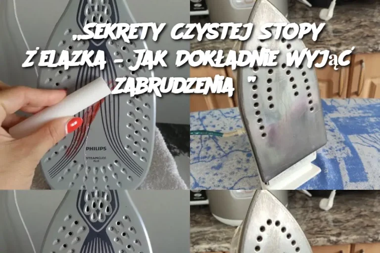 „Sekrety Czystej Stopy Żelazka – Jak Dokładnie Wyjąć Zabrudzenia?”