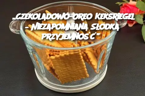 „Czekoladowo-Oreo Keksriegel – Niezapomniana Słodka Przyjemność”