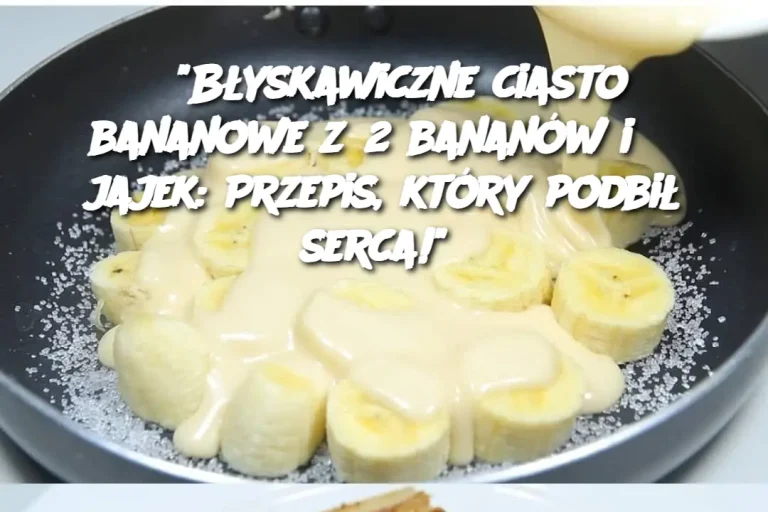 "Błyskawiczne ciasto bananowe z 2 bananów i 3 jajek: Przepis, który podbił serca!"