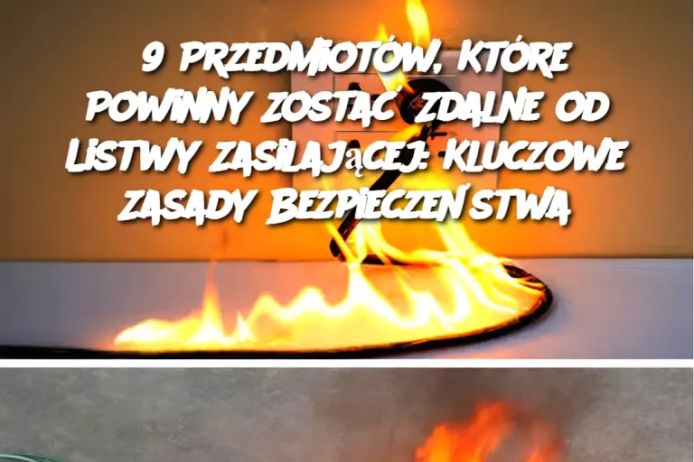 9 Przedmiotów, Które Powinny Zostać Zdalne od Listwy Zasilającej: Kluczowe Zasady Bezpieczeństwa