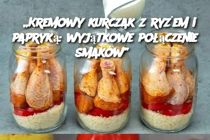 „Kremowy kurczak z ryżem i papryką: wyjątkowe połączenie smaków”