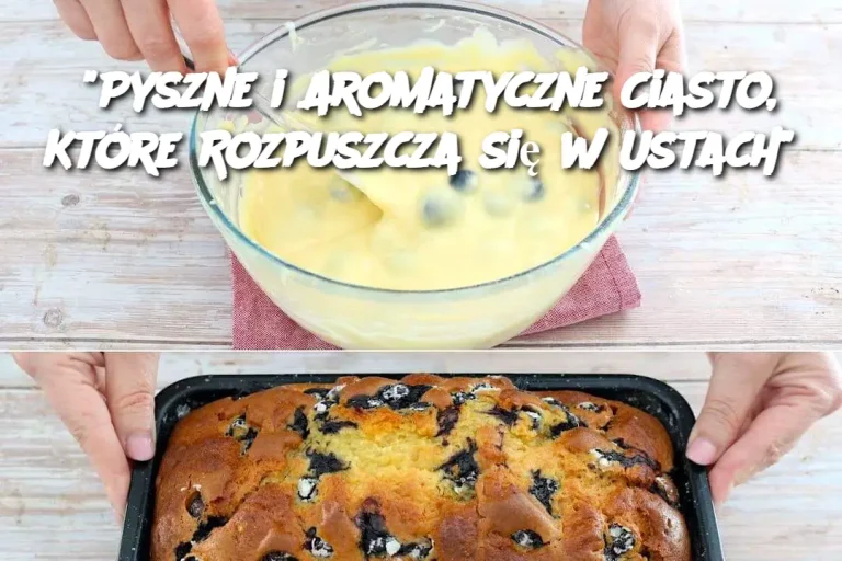 "Pyszne i Aromatyczne Ciasto, Które Rozpuszcza się w Ustach"