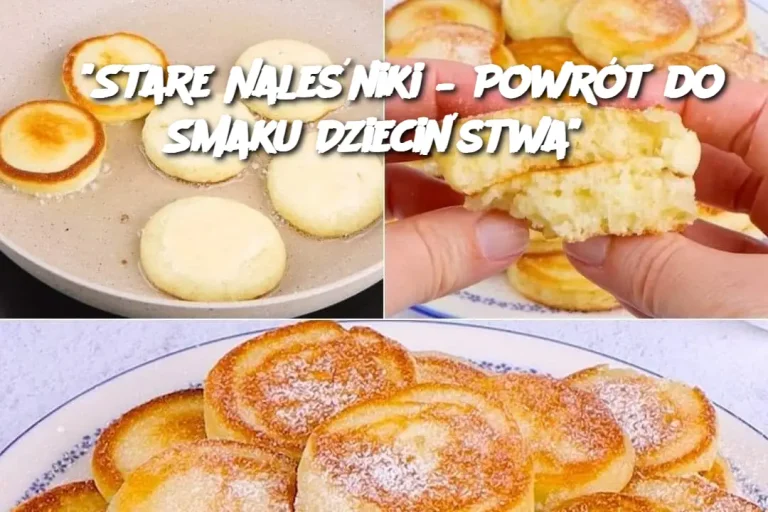 "Stare Naleśniki – Powrót do Smaku Dzieciństwa"