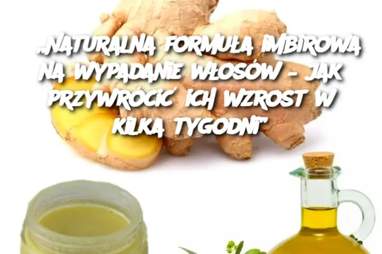 „Naturalna formuła imbirowa na wypadanie włosów – jak przywrócić ich wzrost w kilka tygodni”