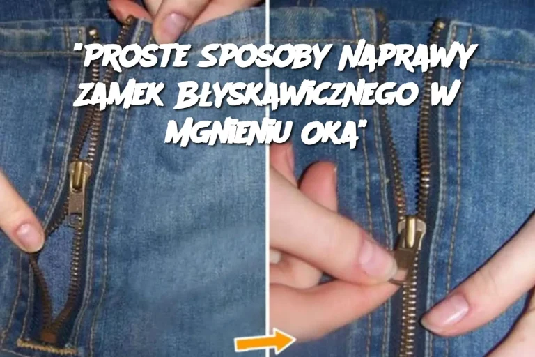 "Proste Sposoby Naprawy Zamek Błyskawicznego w Mgnieniu Oka"