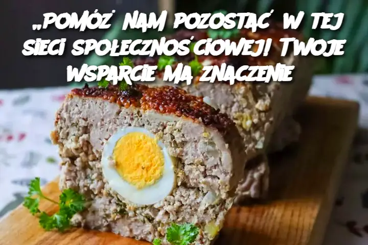 „Pomóż nam pozostać w tej sieci społecznościowej! Twoje wsparcie ma znaczenie