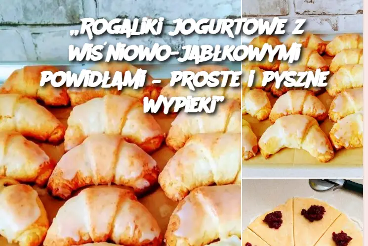 „Rogaliki jogurtowe z wiśniowo-jabłkowymi powidłami – proste i pyszne wypieki”