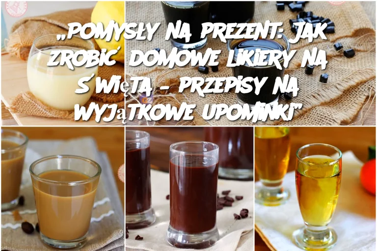 „Pomysły na prezent: Jak zrobić domowe likiery na Święta – przepisy na wyjątkowe upominki”