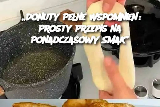 „Donuty Pełne Wspomnień: Prosty Przepis na Ponadczasowy Smak”