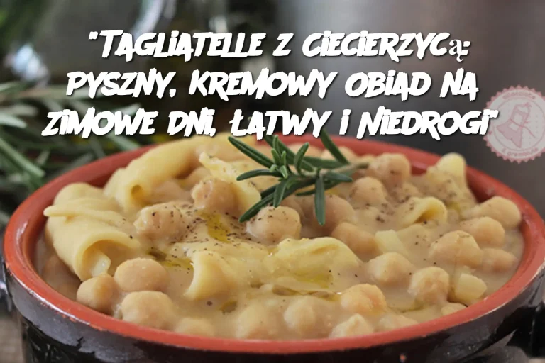 "Tagliatelle z Ciecierzycą: Pyszny, Kremowy Obiad na Zimowe Dni, Łatwy i Niedrogi"