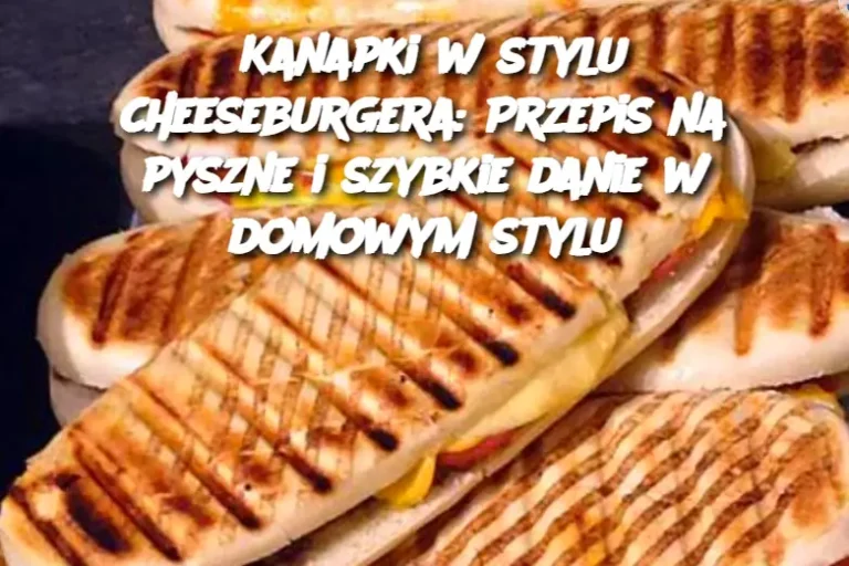 Kanapki w stylu cheeseburgera: Przepis na pyszne i szybkie danie w domowym stylu