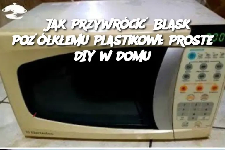 Jak Przywrócić Blask Pożółkłemu Plastikowi: Proste DIY w Domu