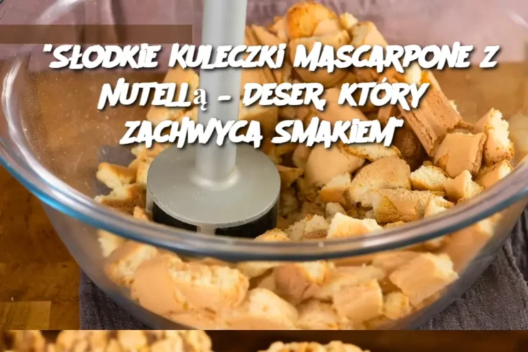 "Słodkie Kuleczki Mascarpone z Nutellą – Deser, który Zachwyca Smakiem"