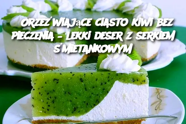 Orzeźwiające ciasto kiwi bez pieczenia – lekki deser z serkiem śmietankowym